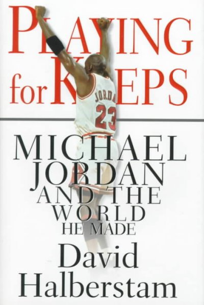 Playing for keeps : Michael Jordan and the world he made / David Halberstam.