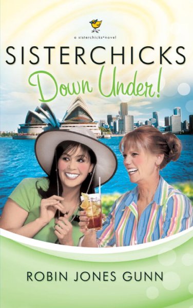 Sisterchicks down under! : a Sisterchicks novel / Robin Jones Gunn.