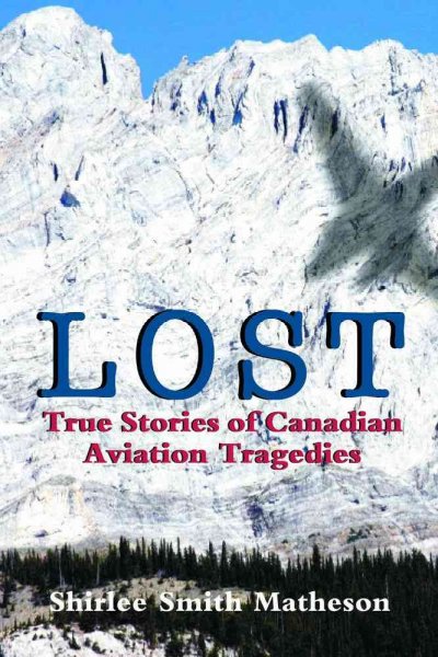 Lost : true stories of Canadian aviation tragedies / Shirlee Smith Matheson.