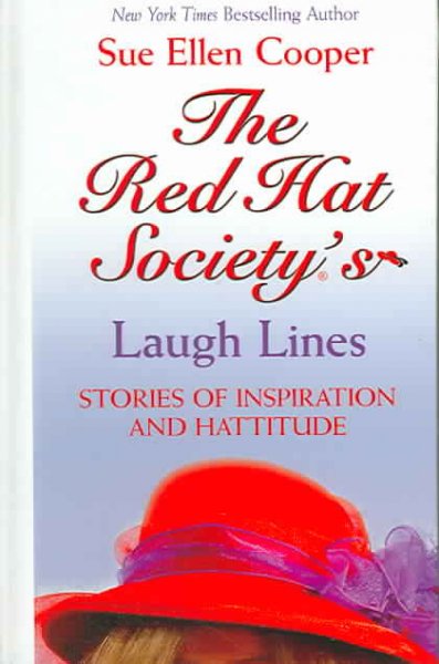 The Red Hat Society's laugh lines : stories of inspiration and hattitude / Sue Ellen Cooper ; illustrations by Andrea Reekstin.