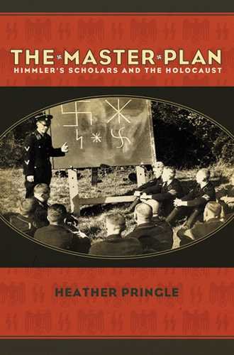 The master plan : Himmler's scholars and the Holocaust / Heather Pringle.