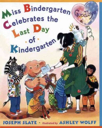 Miss Bindergarten celebrates the last day of kindergarten / by Joseph Slate ; illustrated by Ashley Wolff.
