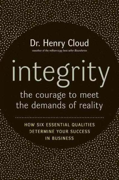 Integrity : the courage to meet the demands of reality / Henry Cloud.