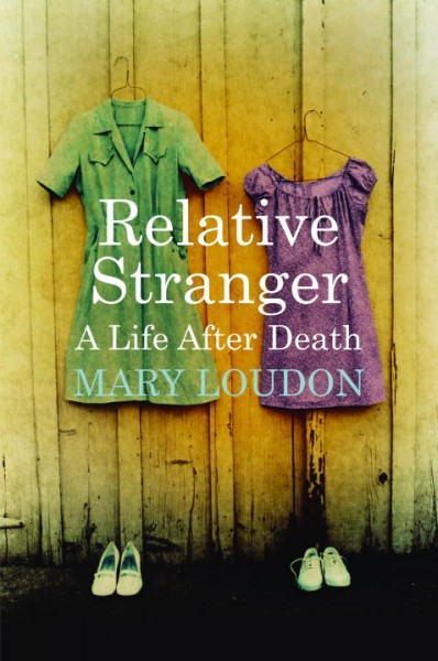 Relative stranger : a life after death / Mary Loudon.