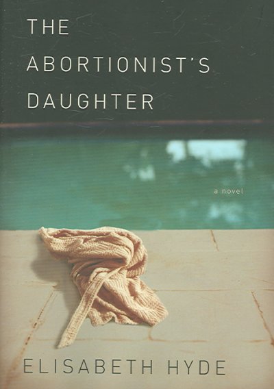The abortionist's daughter / Elisabeth Hyde.