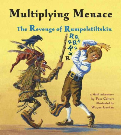 Multiplying menace : the revenge of Rumpelstiltskin : a math adventure / by Pam Calvert ; illustrated by Wayne Geehan.