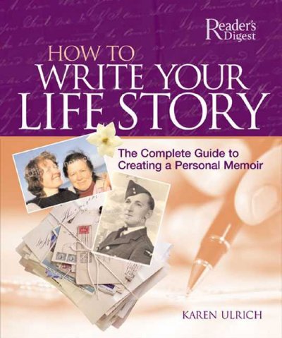 How to write your life story : the complete guide to creating a personal memoir / Karen Ulrich.