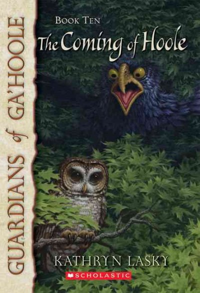 Guardians of Ga'hoole. Book 10 : the coming of Hoole / by Kathryn Lasky.