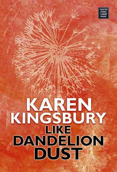 Like dandelion dust / Karen Kingsbury.