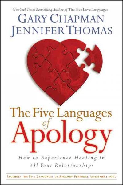 The five languages of apology : how to experience healing in all your relationships / Gary Chapman, Jennifer Thomas.