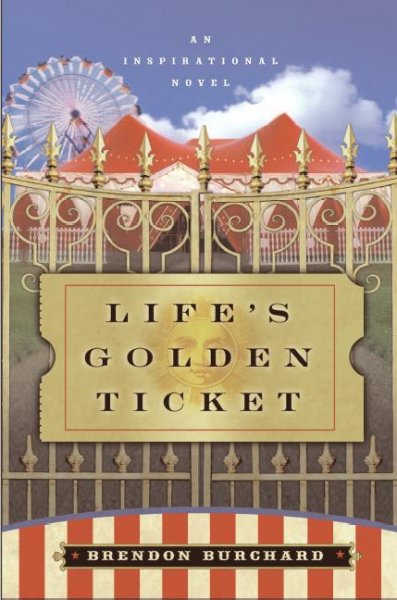 Life's golden ticket : [an inspirational novel] / Brendon Burchard.