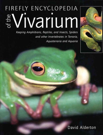 Firefly encyclopedia of the vivarium : [keeping amphibians, reptiles, and insects, spiders and other invertebrates in terraria, aquaterraria and aquaria] / David Alderton.