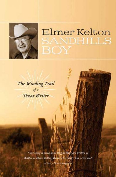 Sandhills boy : the winding trail of a Texas writer / Elmer Kelton.