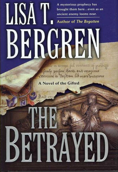 The betrayed : a novel of the Gifted / Lisa T. Bergren.