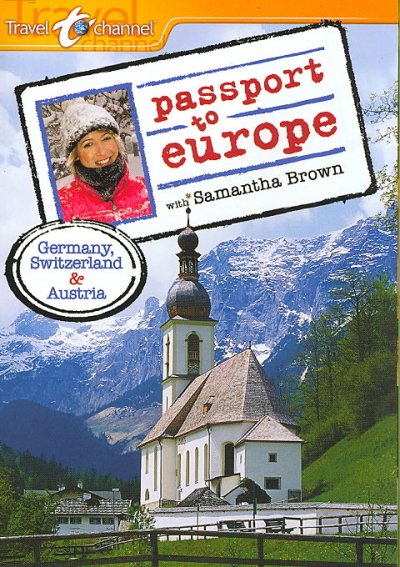 Passport to Europe with Samantha Brown. Germany, Switzerland, Austria [videorecording] / produced by PineRidge Film and Television for the Travel Channel ; producer, Lori Rothschild.