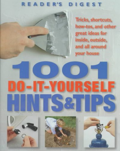 1001 do-it-yourself hints & tips : tricks, shortcuts, how-tos, and other nifty ideas for inside, outside, and all around your house / [project editor, Wayne Kalyn ... et al.].