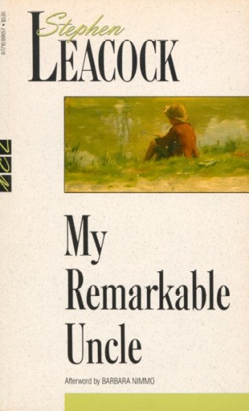 My remarkable uncle and other sketches / Stephen Leacock ; with an afterword by Barbara Nimmo.