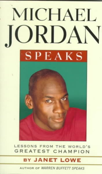 Michael Jordan speaks : lessons from the world's greatest champion / [compiled by] Janet Lowe.