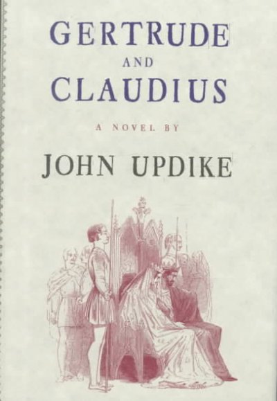 Gertrude and Claudius / John Updike.