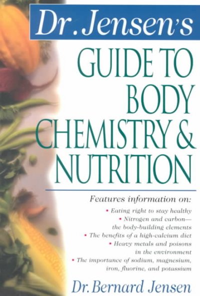 Dr. Jensen's guide to body chemistry & nutrition / Bernard Jensen.