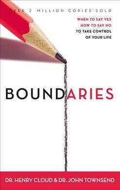 Boundaries : when to say yes, how to say no to take control of your life / Henry Cloud, John Townsend.