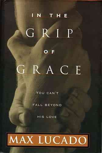 In the grip of grace / Max Lucado.