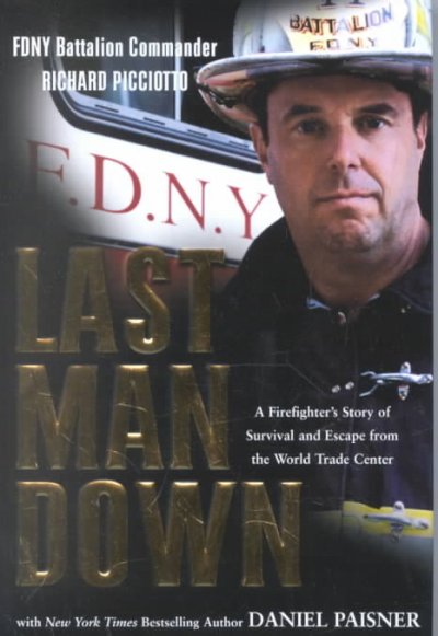Last man down : a firefighter's story of survival and escape from the World Trade Center / by Richard Picciotto ; with Daniel Paisner.
