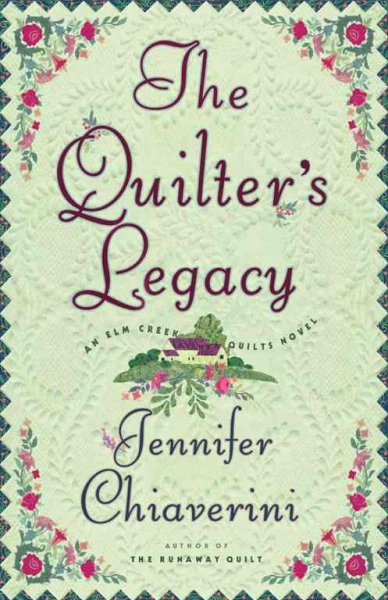 The quilter's legacy : an Elm Creek Quilts novel / Jennifer Chiaverini.