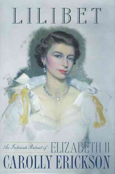Lilibet : an intimate portrait of Elizabeth II / Carolly Erickson.