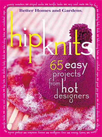 Hip knits : 65 easy projects from hot designers / [editor, Carol Field Dahlstrom ; writer, Ann E. Smith ; ... et.al.].