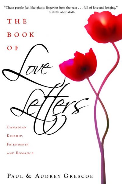 The book of love letters : Canadian kinship, friendship and romance / compiled and edited by Paul Grescoe and Audrey Grescoe.