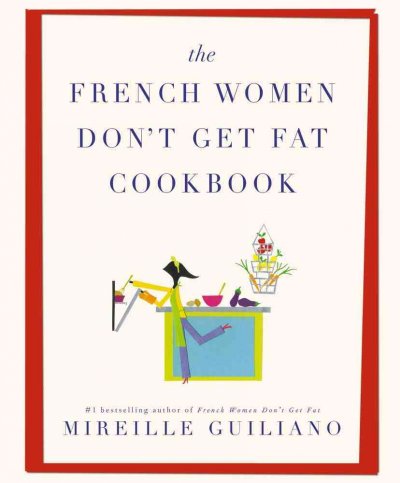 The French women don't get fat cookbook / Mireille Guiliano.