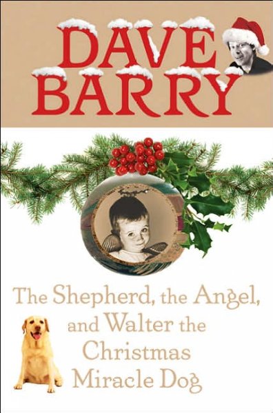 The shepherd, the angel, and Walter the Christmas miracle dog / Dave Barry.