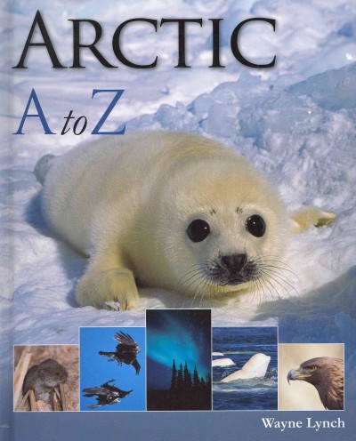 Arctic A to Z / Wayne Lynch.