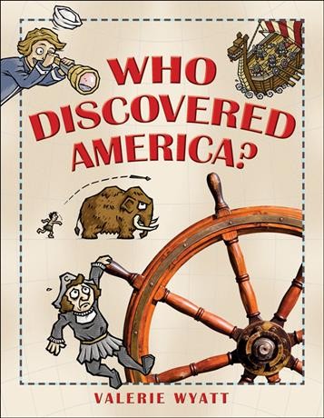 Who discovered America? / Valerie Wyatt ; with illustrations by Howie Woo.