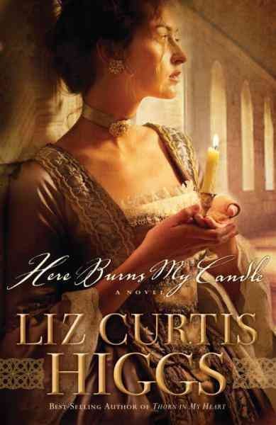 Here burns my candle / Liz Curtis Higgs.