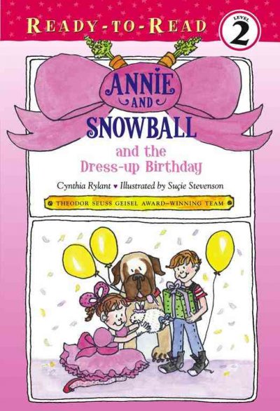 Annie and Snowball and the dress-up birthday : the first book of their adventures / Cynthia Rylant ; illustrated by Suçie Stevenson.