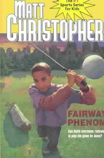 Fairway phenom [book] / Matt Christopher ; text by Paul Mantell.