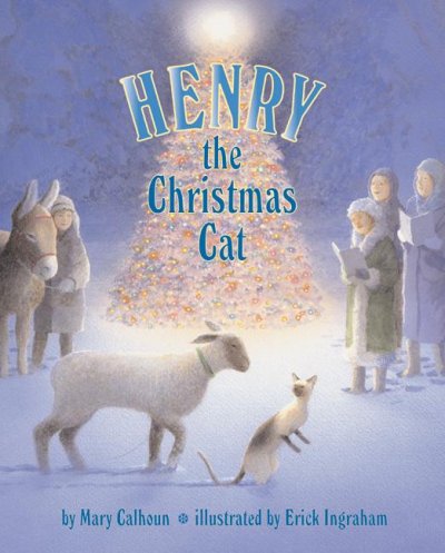 Henry the Christmas cat / by Mary Calhoun ; illustrated by Erick Ingraham.