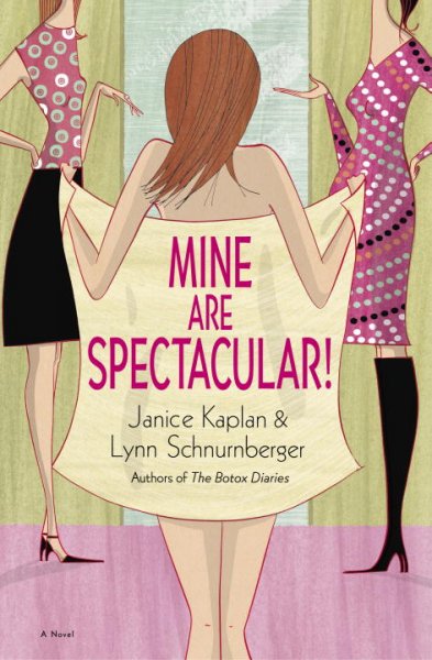 Mine are spectacular! : a novel / Janice Kaplan & Lynn Schnurnberger.