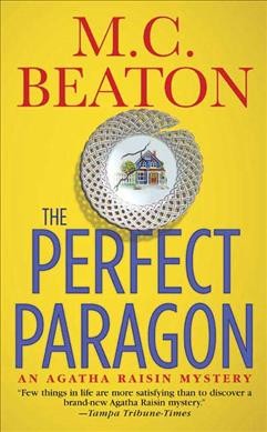 The perfect paragon : an Agatha Raisin mystery / M.C. Beaton.