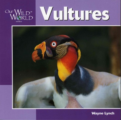 Vultures / text and photographs by Wayne Lynch ; illustrations by Sherry Neidigh.