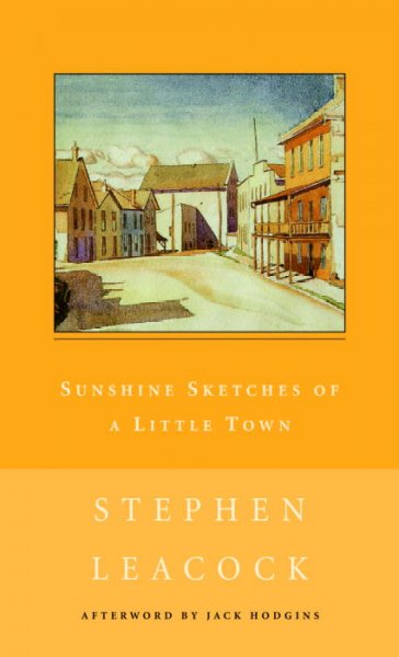 Sunshine sketches of a little town / Stephen Leacock ; with an afterword by Jack Hodgins.
