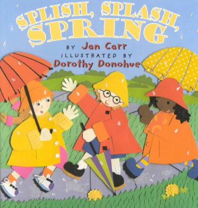 Splish, splash, spring / by Jan Carr ; illustrated by Dorothy Donohue.