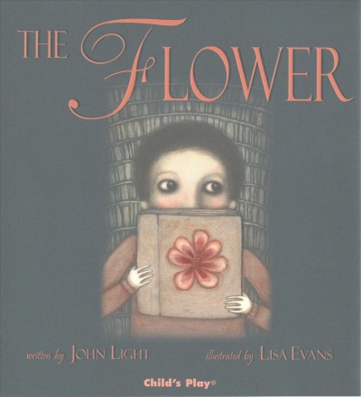 The flower / by John Light ; illustrated by Lisa Evans.
