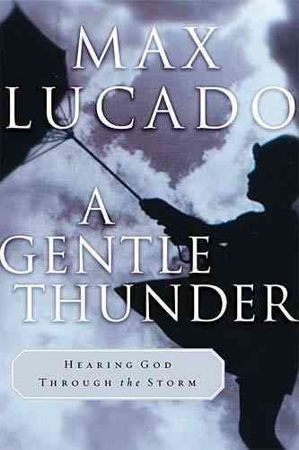 A gentle thunder : hearing God through the storm / Max Lucado.