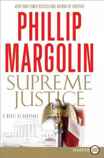 Supreme justice : a novel of suspense / Phillip Margolin.