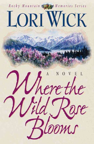 Where the wild rose blooms / Lori Wick.