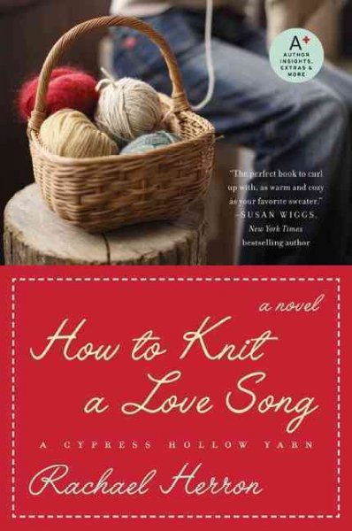 How to knit a love song : a Cypress Hollow yarn / Rachael Herron.