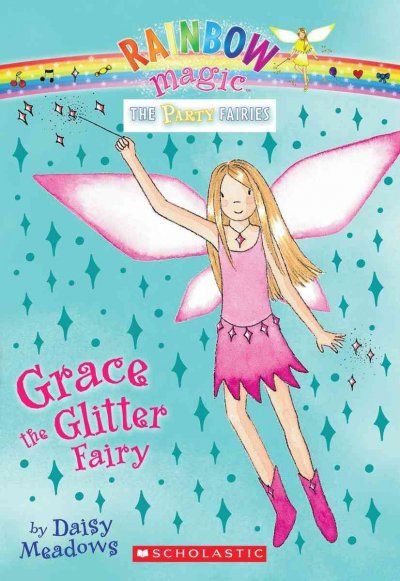 Grace the glitter fairy / by Daisy Meadows ; [illustrations by Georgie Ripper].